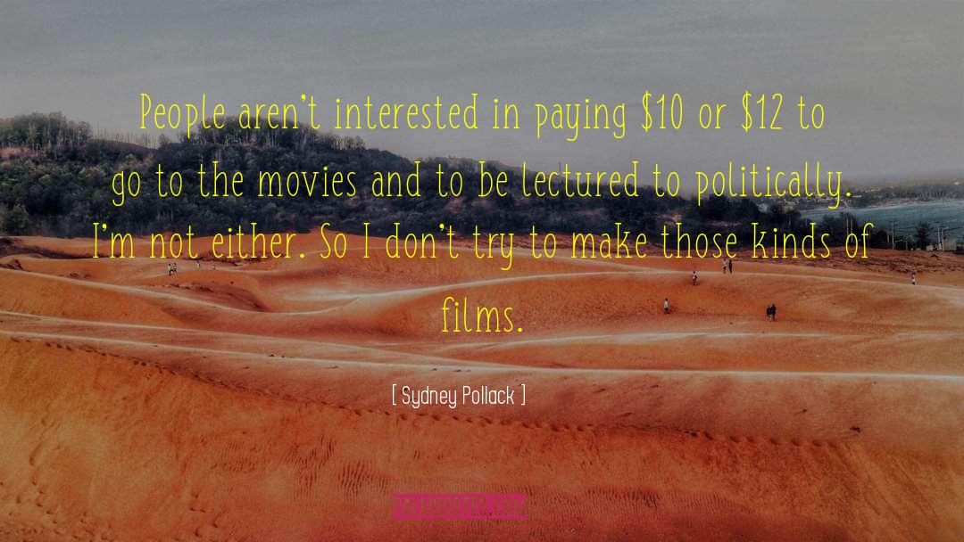 Sydney Pollack Quotes: People aren't interested in paying