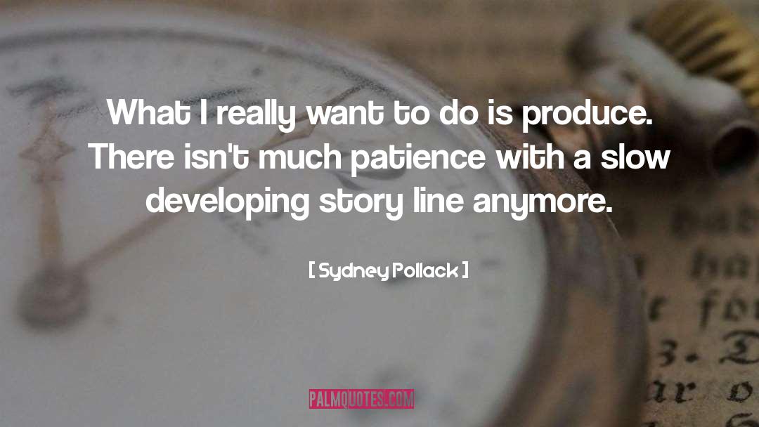 Sydney Pollack Quotes: What I really want to
