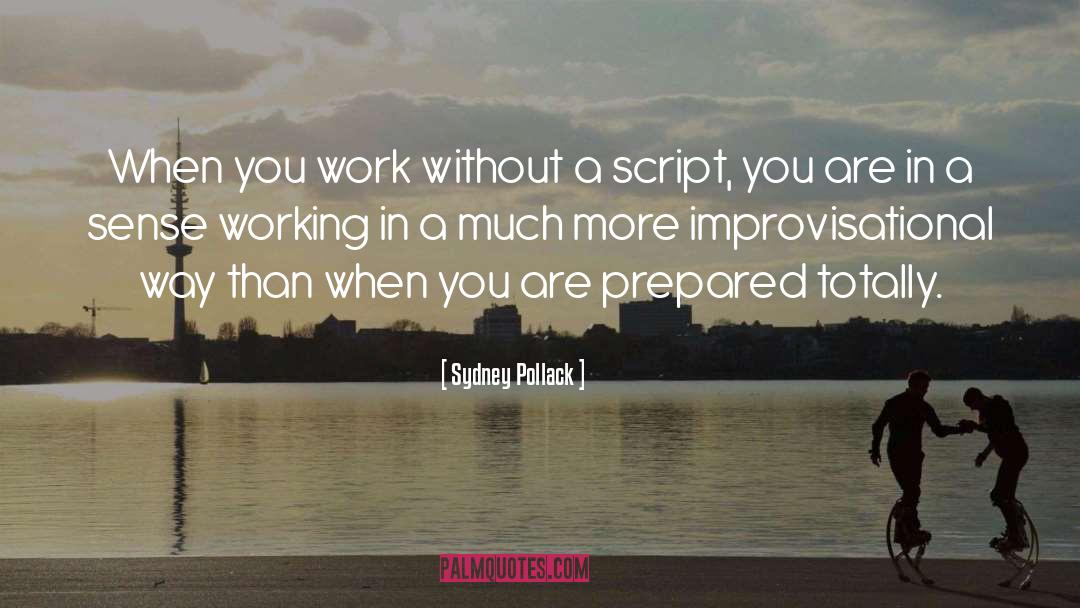 Sydney Pollack Quotes: When you work without a