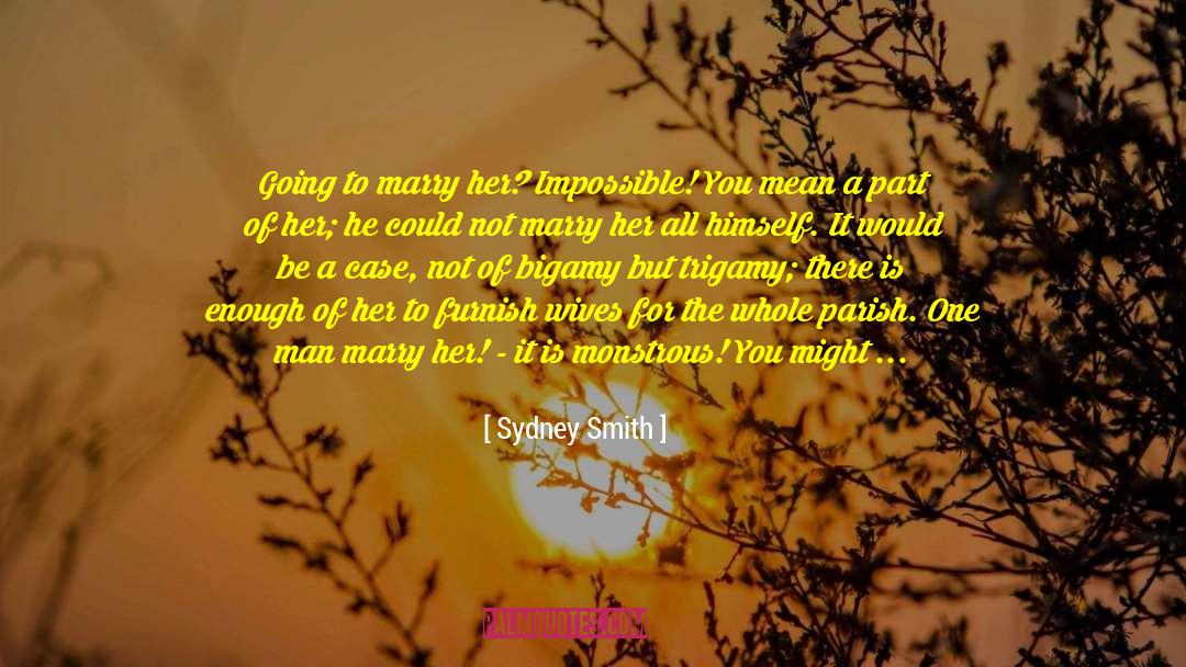 Sydney Smith Quotes: Going to marry her? Impossible!