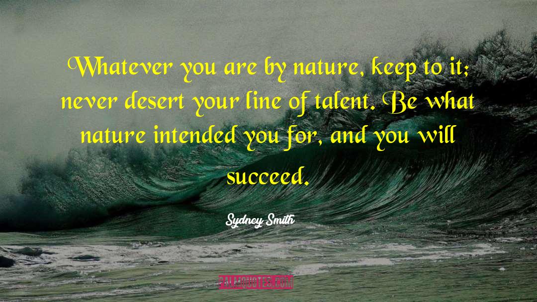 Sydney Smith Quotes: Whatever you are by nature,