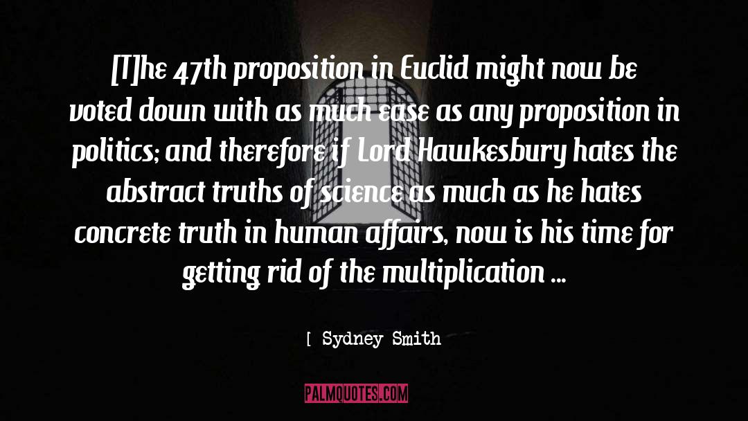 Sydney Smith Quotes: [T]he 47th proposition in Euclid