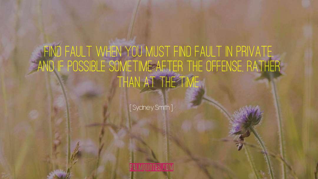 Sydney Smith Quotes: Find fault when you must