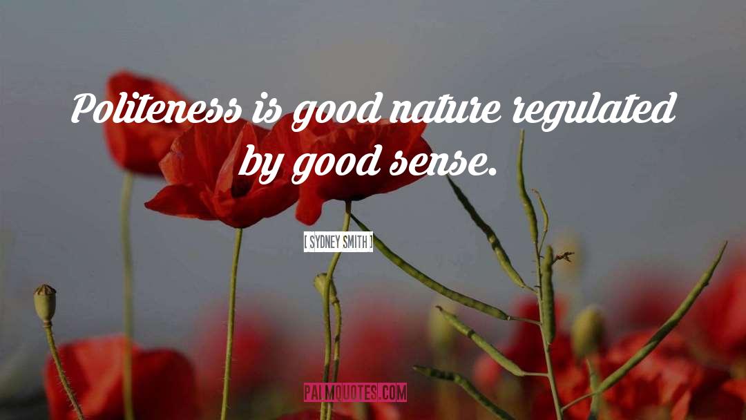 Sydney Smith Quotes: Politeness is good nature regulated