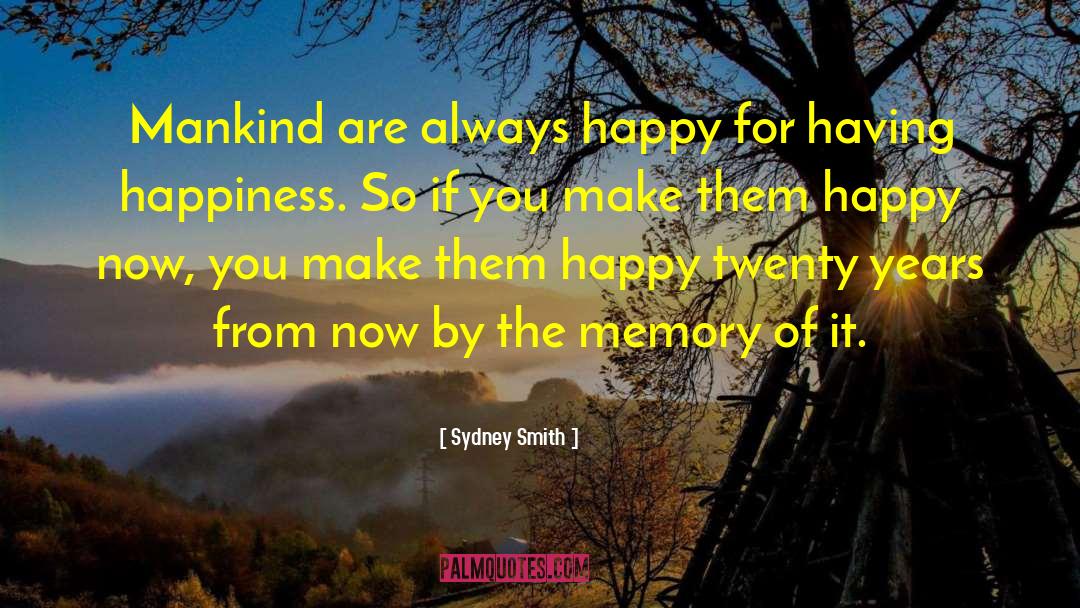 Sydney Smith Quotes: Mankind are always happy for