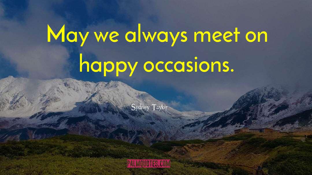 Sydney Taylor Quotes: May we always meet on