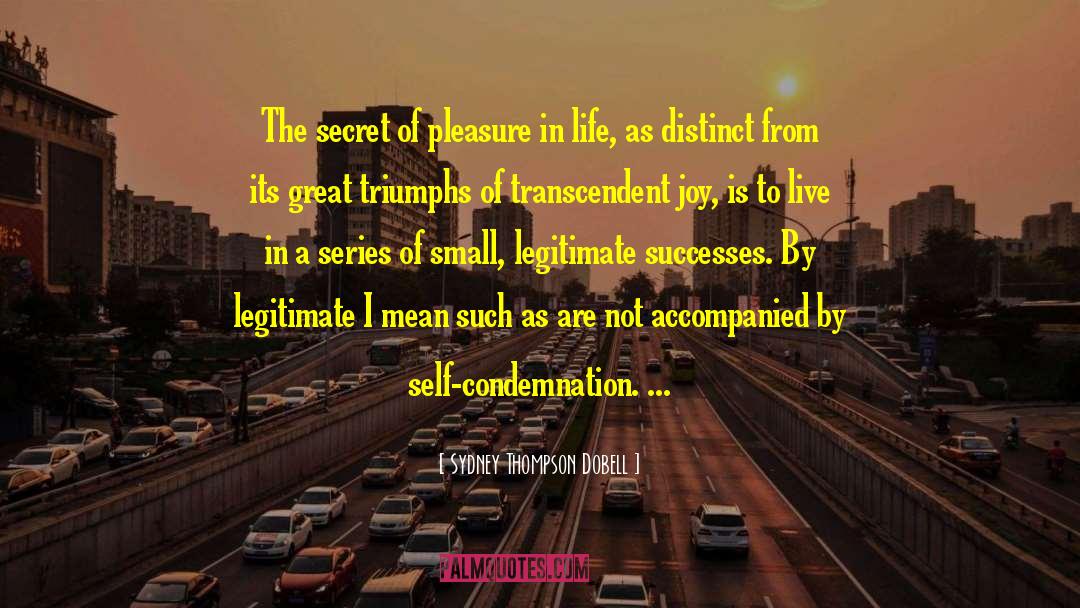 Sydney Thompson Dobell Quotes: The secret of pleasure in