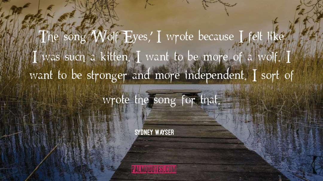 Sydney Wayser Quotes: The song 'Wolf Eyes,' I
