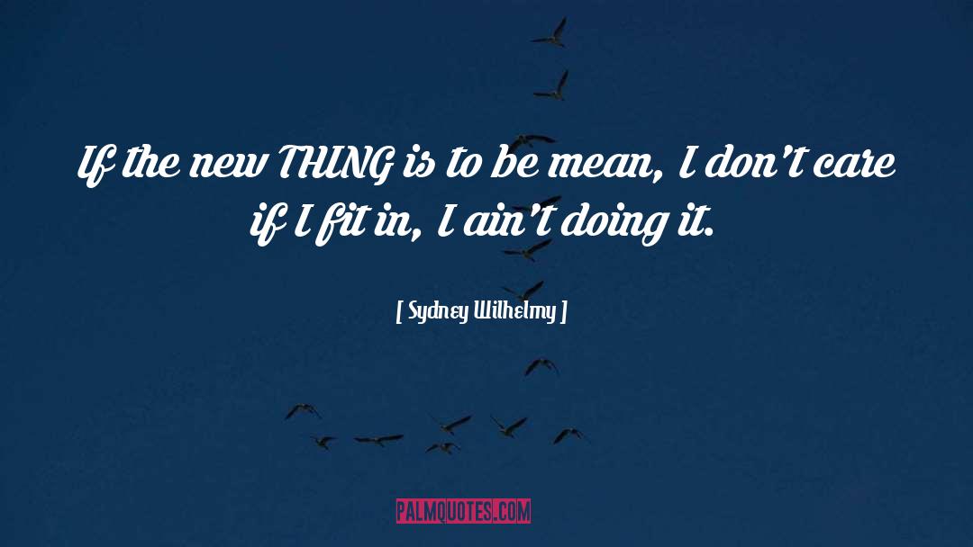 Sydney Wilhelmy Quotes: If the new THING is
