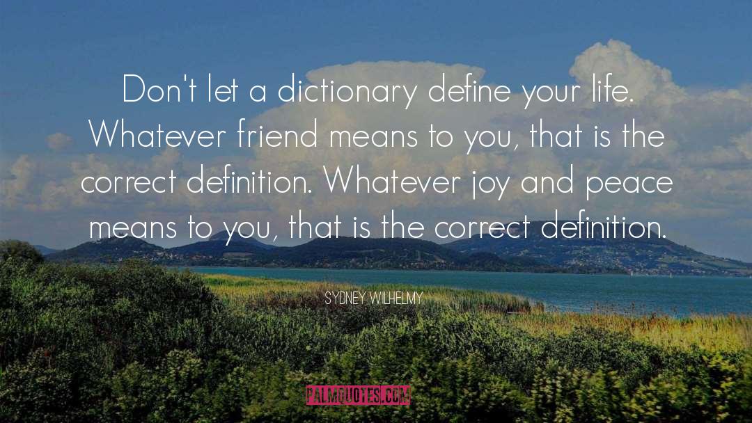 Sydney Wilhelmy Quotes: Don't let a dictionary define