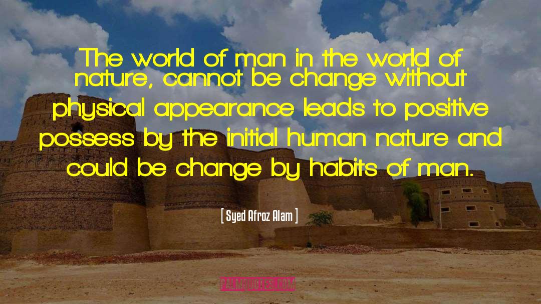 Syed Afroz Alam Quotes: The world of man in