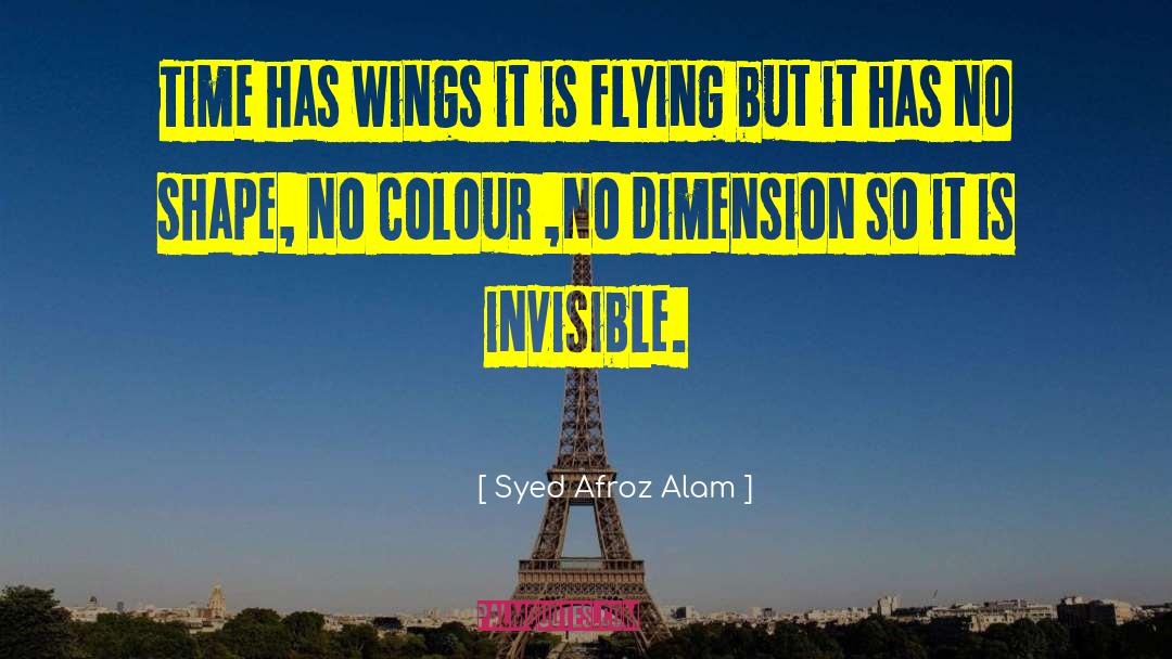 Syed Afroz Alam Quotes: Time has wings it is