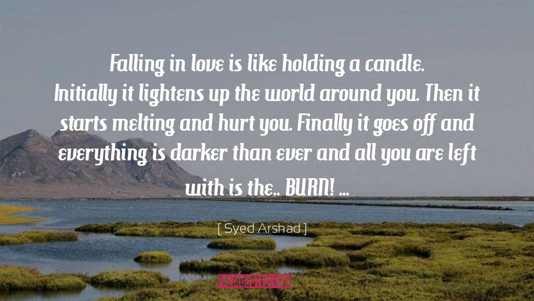 Syed Arshad Quotes: Falling in love is like