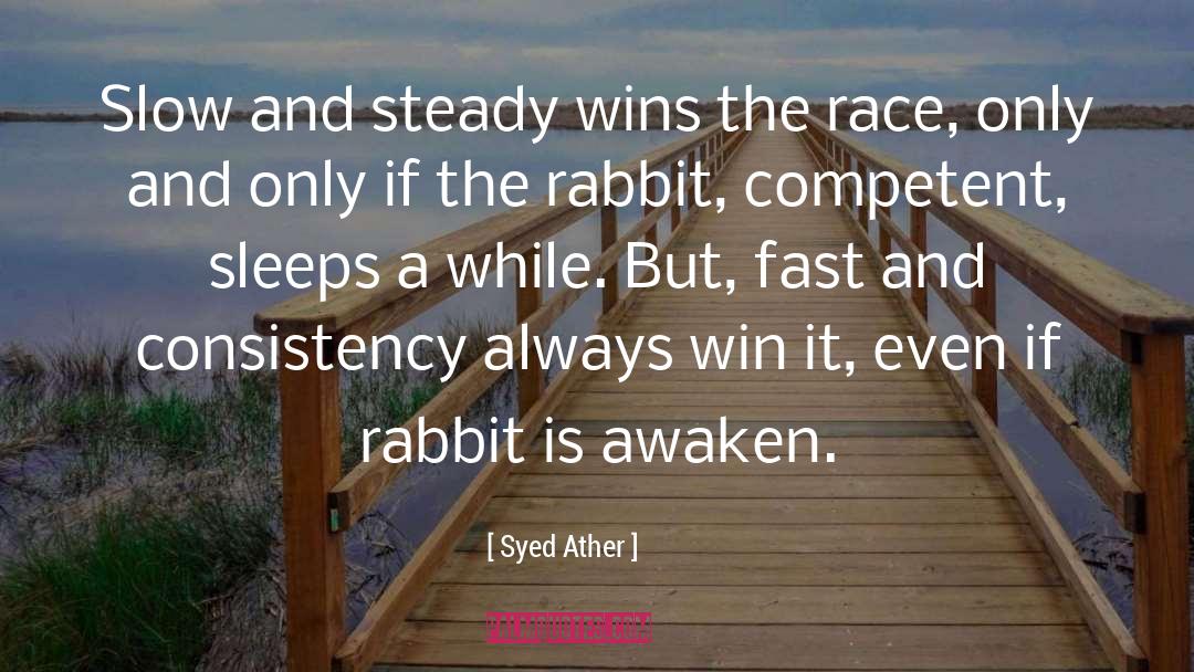 Syed Ather Quotes: Slow and steady wins the