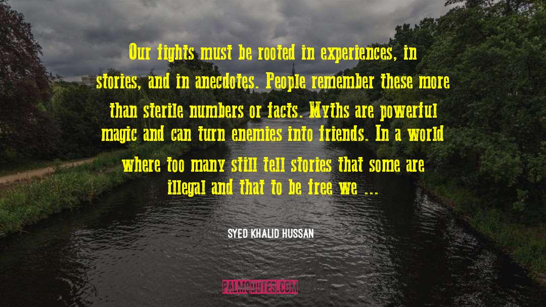 Syed Khalid Hussan Quotes: Our fights must be rooted