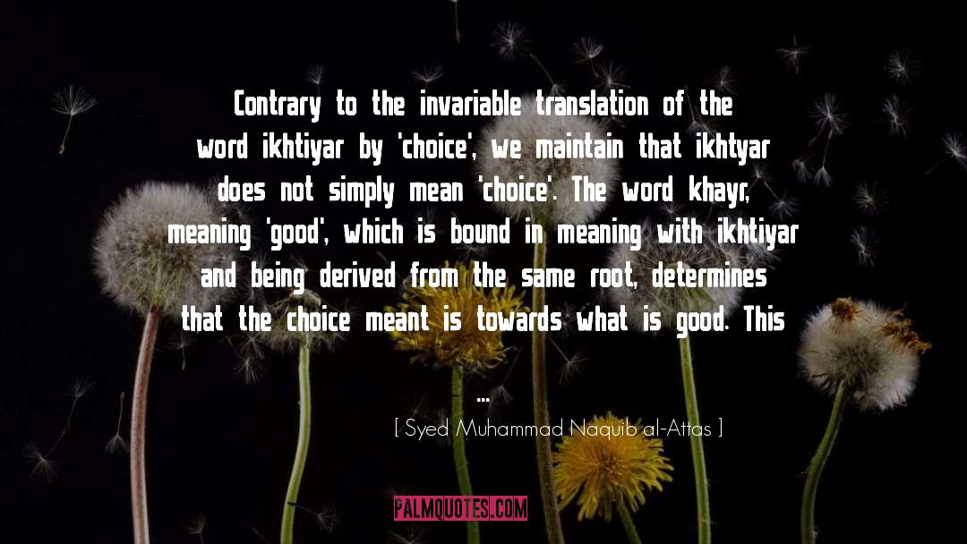 Syed Muhammad Naquib Al-Attas Quotes: Contrary to the invariable translation