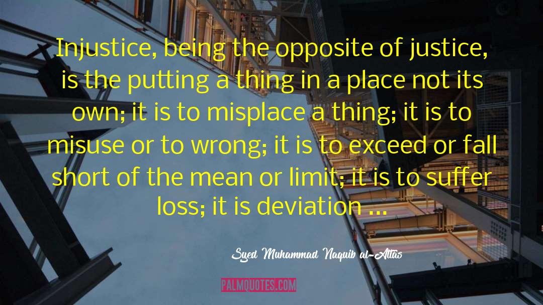 Syed Muhammad Naquib Al-Attas Quotes: Injustice, being the opposite of