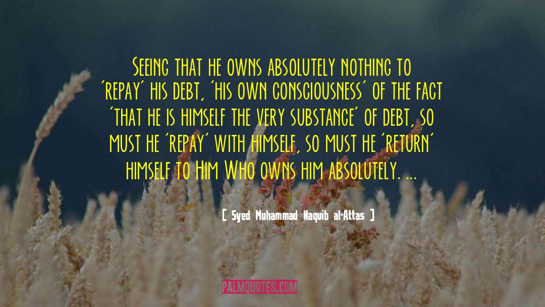 Syed Muhammad Naquib Al-Attas Quotes: Seeing that he owns absolutely