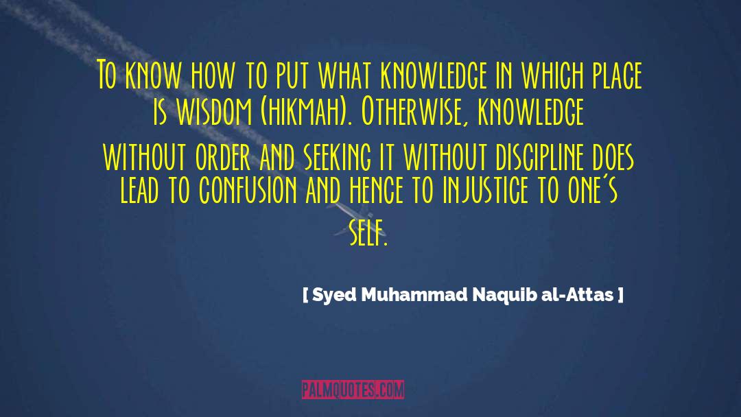 Syed Muhammad Naquib Al-Attas Quotes: To know how to put