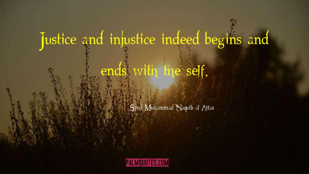 Syed Muhammad Naquib Al-Attas Quotes: Justice and injustice indeed begins