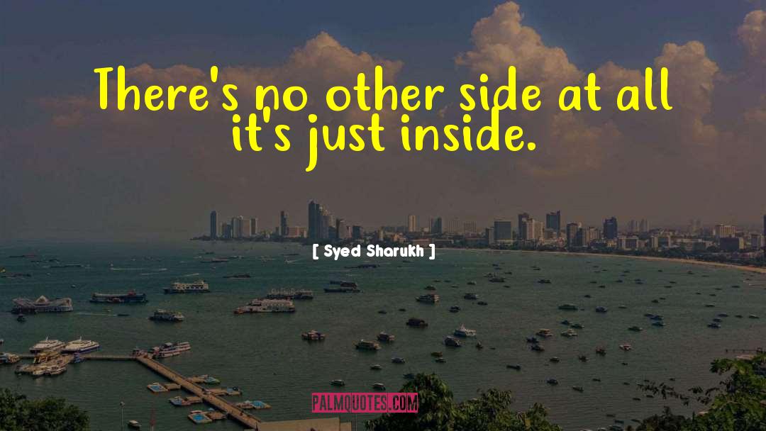 Syed Sharukh Quotes: There's no other side at