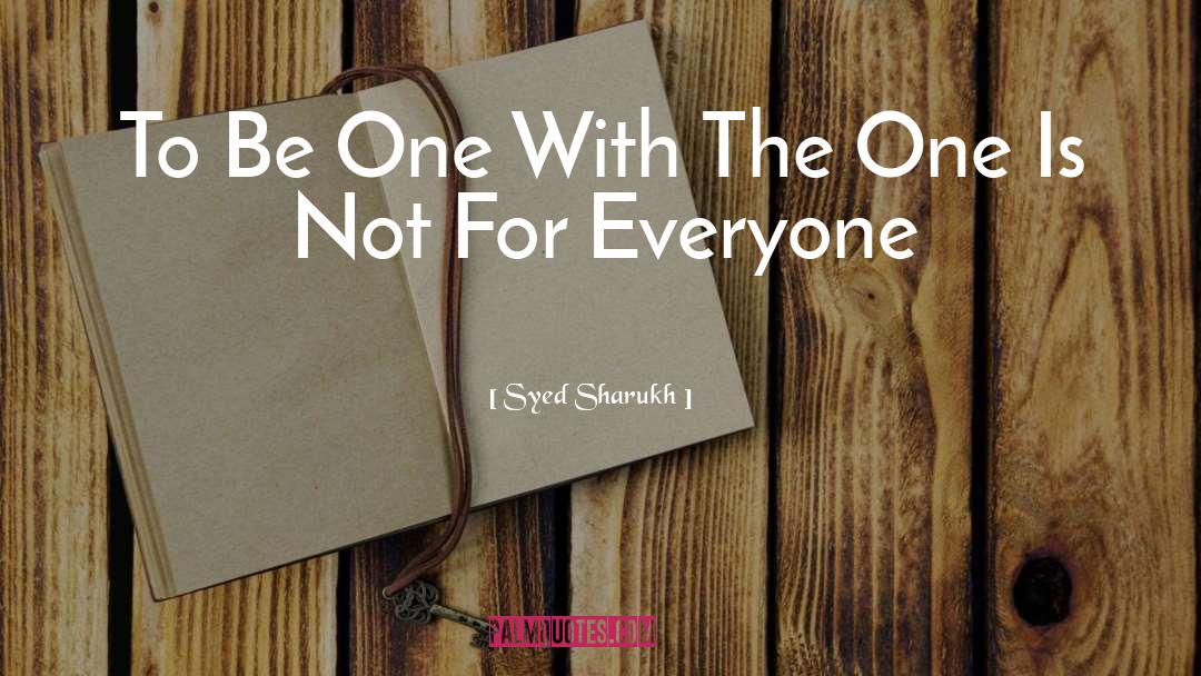 Syed Sharukh Quotes: To Be One With The