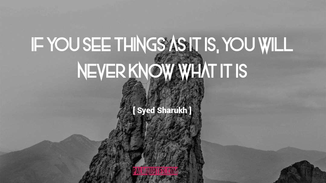 Syed Sharukh Quotes: If You See Things As