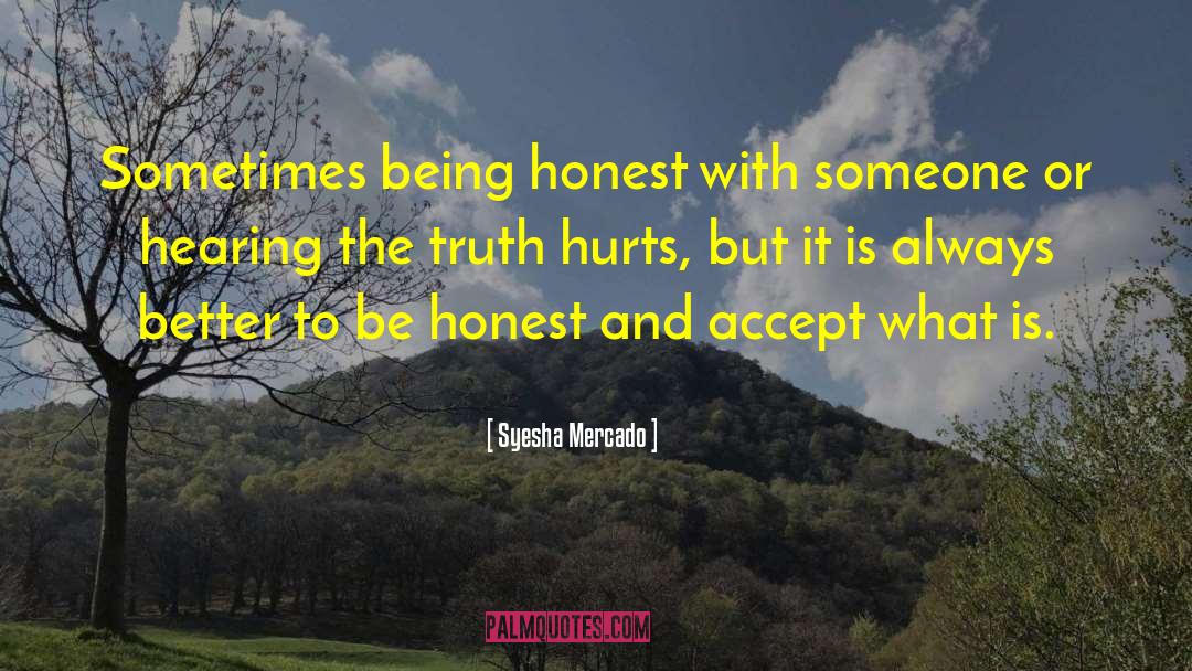 Syesha Mercado Quotes: Sometimes being honest with someone