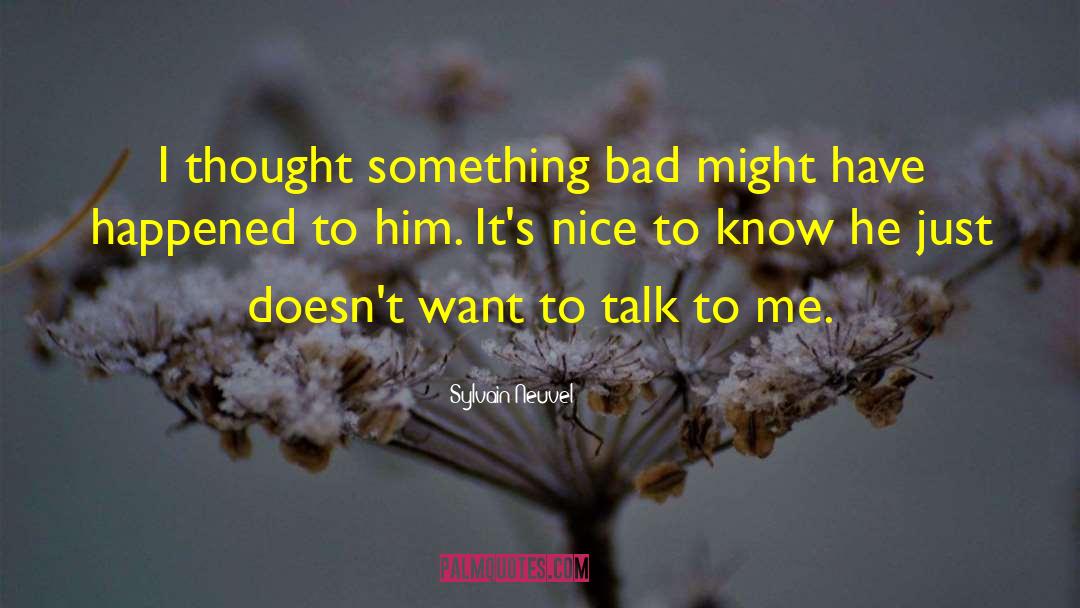 Sylvain Neuvel Quotes: I thought something bad might