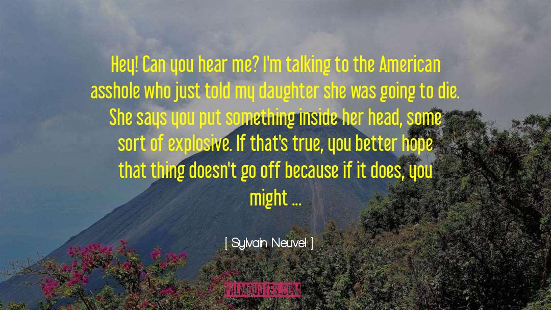 Sylvain Neuvel Quotes: Hey! Can you hear me?