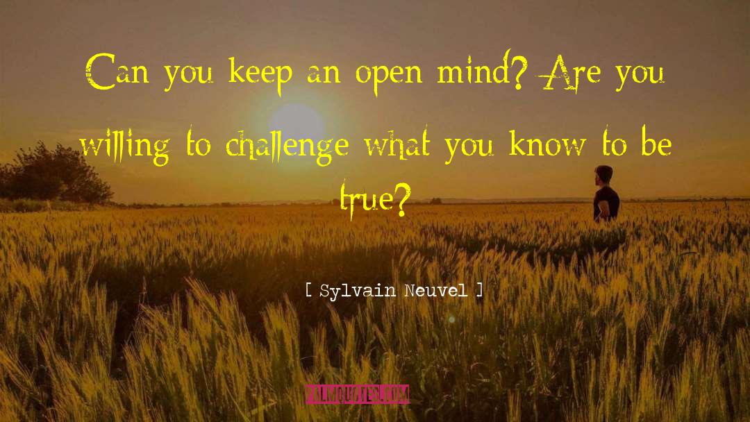 Sylvain Neuvel Quotes: Can you keep an open