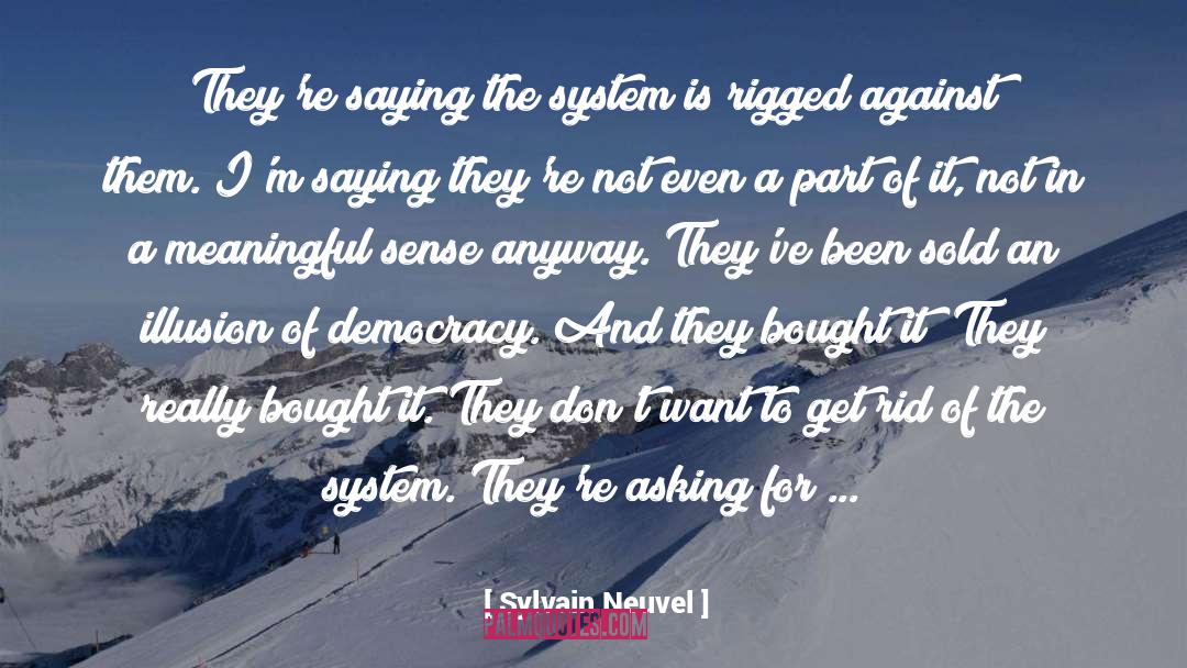 Sylvain Neuvel Quotes: They're saying the system is