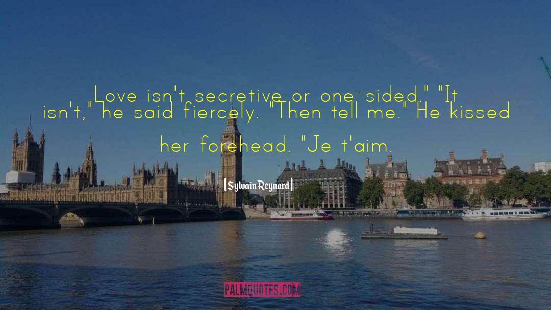 Sylvain Reynard Quotes: Love isn't secretive or one-sided.