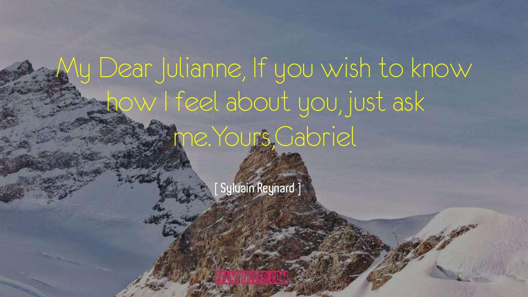 Sylvain Reynard Quotes: My Dear Julianne, <br>If you