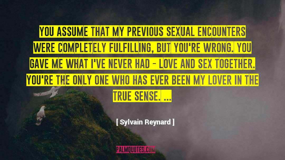 Sylvain Reynard Quotes: You assume that my previous