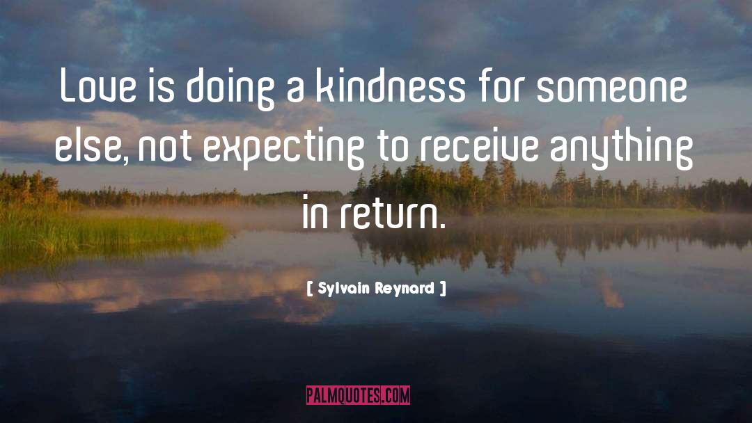 Sylvain Reynard Quotes: Love is doing a kindness