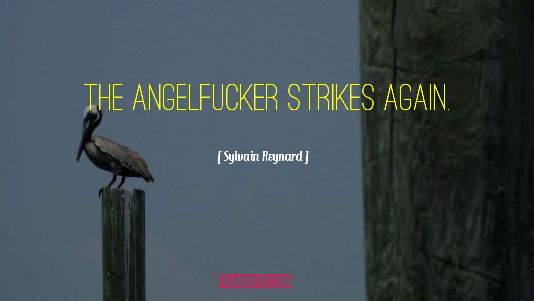 Sylvain Reynard Quotes: The Angelfucker strikes again.