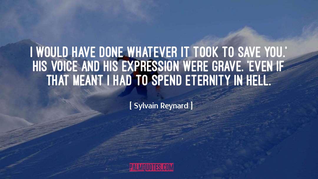 Sylvain Reynard Quotes: I would have done whatever