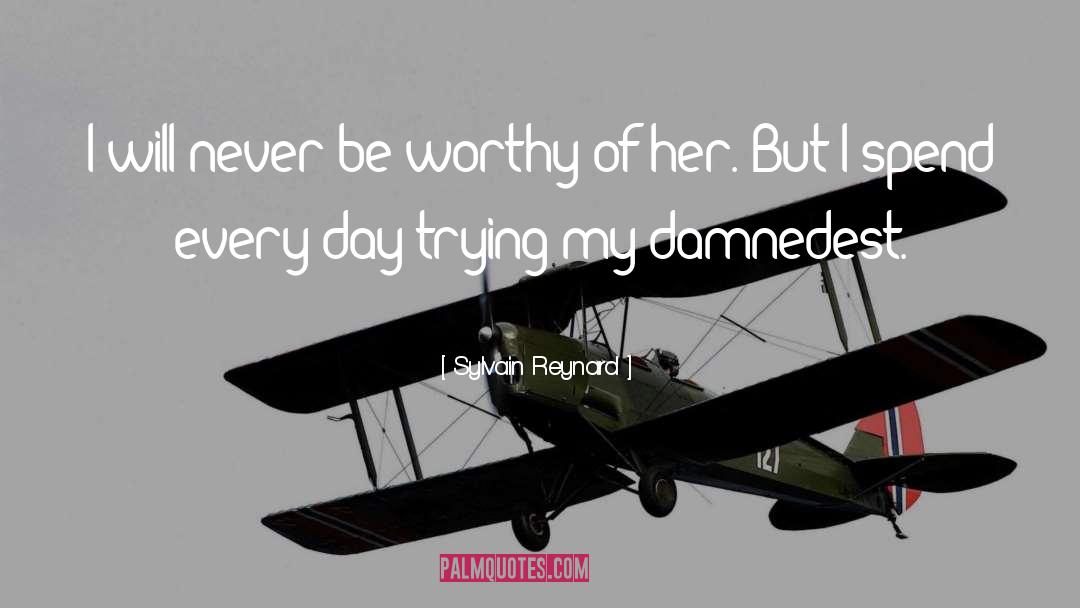 Sylvain Reynard Quotes: I will never be worthy