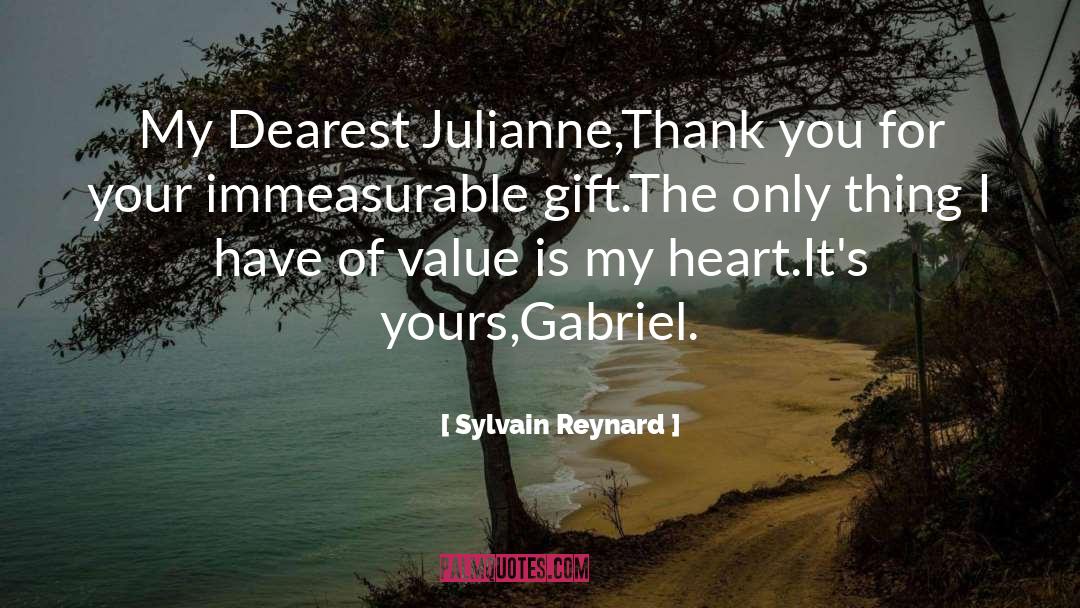 Sylvain Reynard Quotes: My Dearest Julianne,<br>Thank you for