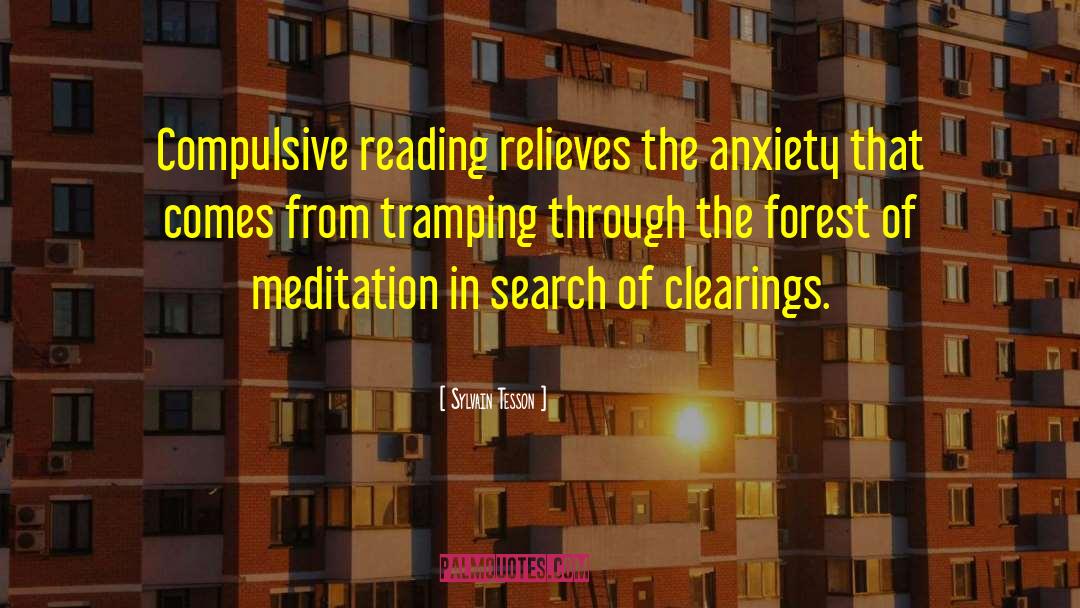 Sylvain Tesson Quotes: Compulsive reading relieves the anxiety