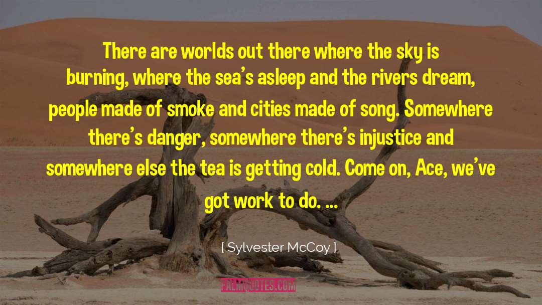 Sylvester McCoy Quotes: There are worlds out there