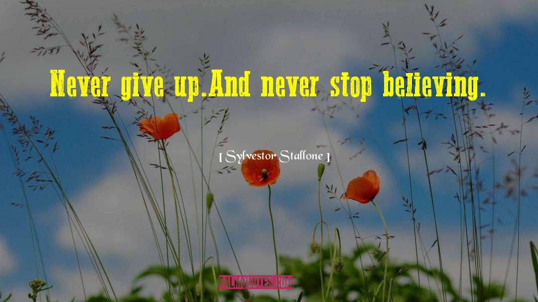 Sylvestor Stallone Quotes: Never give up.<br />And never