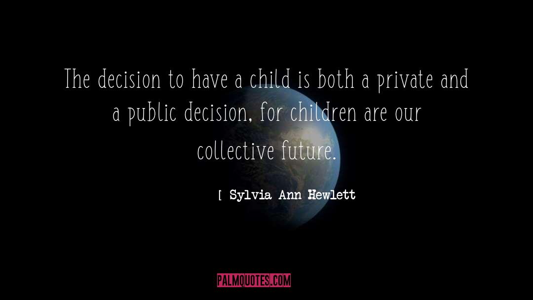 Sylvia Ann Hewlett Quotes: The decision to have a