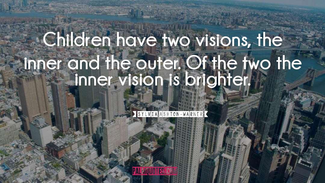 Sylvia Ashton-Warner Quotes: Children have two visions, the