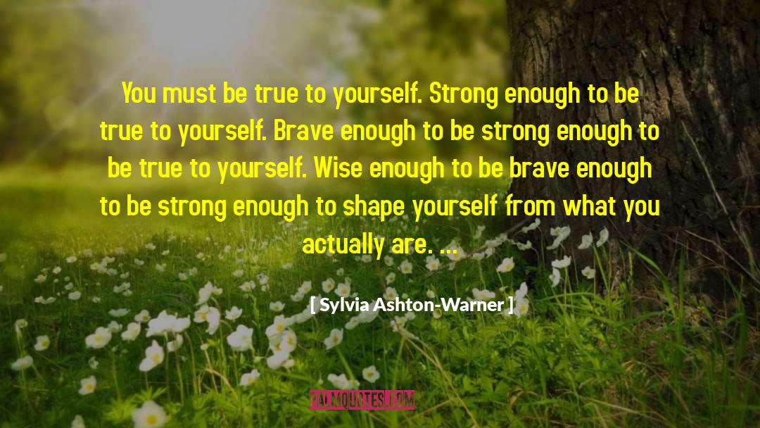 Sylvia Ashton-Warner Quotes: You must be true to