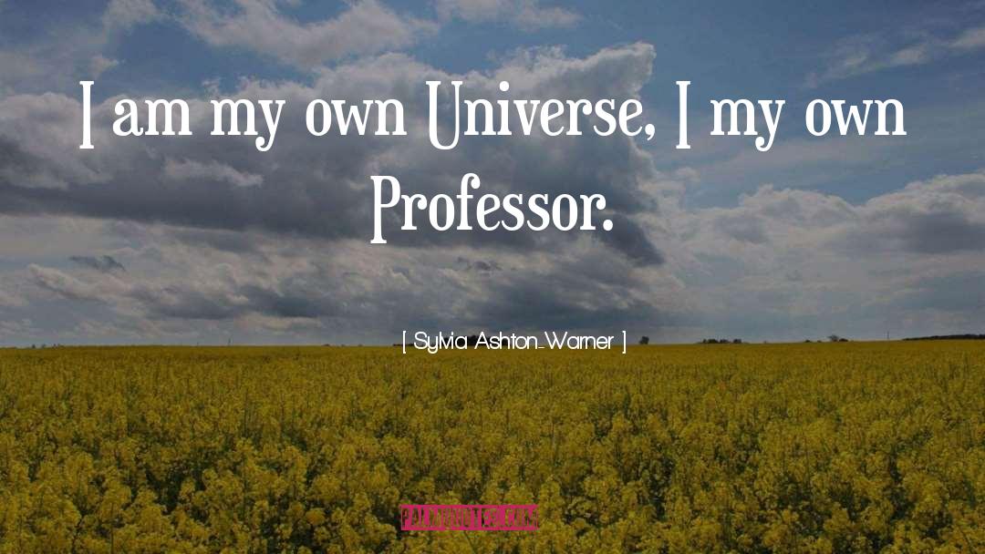 Sylvia Ashton-Warner Quotes: I am my own Universe,