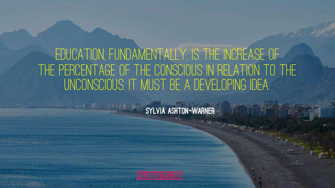 Sylvia Ashton-Warner Quotes: Education, fundamentally, is the increase