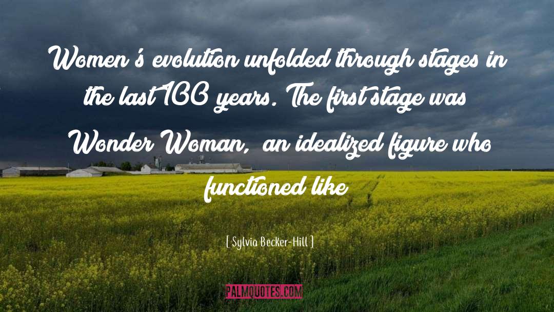 Sylvia Becker-Hill Quotes: Women's evolution unfolded through stages