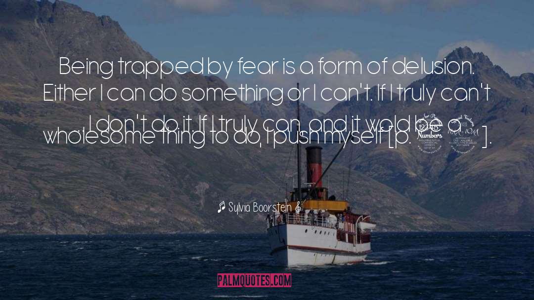 Sylvia Boorstein Quotes: Being trapped by fear is
